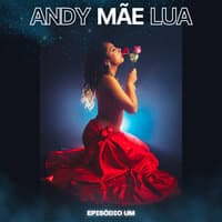 Andy Mãe Lua (Episódio Um)