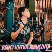 Benci Untuk Mencinta