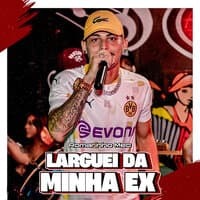 Larguei da Minha Ex