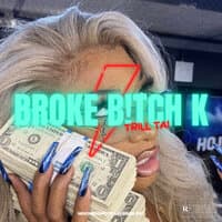 Broke B!Tch K