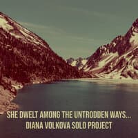 She Dwelt Among the Untrodden Ways...