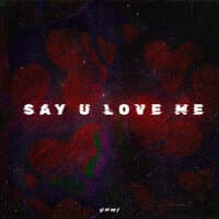 Say U Love Me