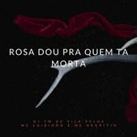 Rosa Dou pra Quem Ta Morta