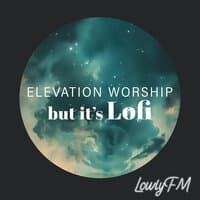 Elevation Worship but It's Lofi