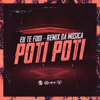 Eu Te Fodi Remix da Música Poti Poti