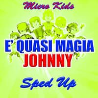 E' quasi magia Johnny (Sped Up)