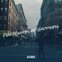 Few Minutes of Happiness