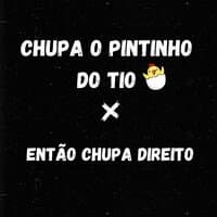 Chupa O Pintinho Do Tio X Então Chupa Direito