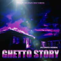 Ghetto Story (Slowed Down)