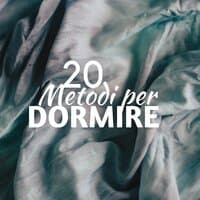 20 Metodi per Dormire: Rimedi Insonnia, Musica Rilassante di Meditazione, Suoni della Natura, Pianoforte e Rumore Bianco