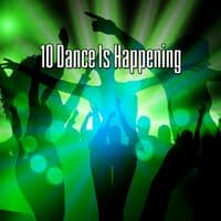 10 Dance Is Happening