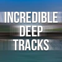 Incredible Deep Tracks