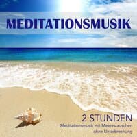 Meditationsmusik - 2 Stunden Meditationsmusik mit Meeresrauschen ohne Unterbrechung, Entspannungsmusik und Einschlafmusik