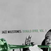 Jazz Milestones: Donald Byrd, Vol. 1