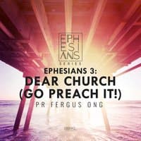 Ephesians 3: Dear Church (Go Preach It!)