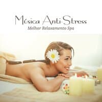 Música Anti-Stress - Melhor Relaxamento Spa, Sons da Natureza para Massoterapia y Paz Interior