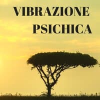 Vibrazione Psichica - Aprire la Via dei Chakra, Musica Spirituale per Purificazione