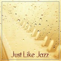 Just Like Jazz – Feel Atmosphere Jazz Bar with Retro Jazz, Ambient Piano Jazz is the Best Background Music to Restaurant & Cafe