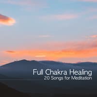 Full Chakra Healing: 20 Songs for Meditation, Super Powerful Self Confidence, 7 Chakras Cleansing