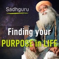 Find Your Purpose in Life | Sadhguru