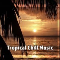 Tropical Chill Music – Best Chillout Music, Soft Sounds to Relax, Holiday Island, Tropical Sounds