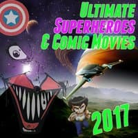 Ultimate Superheroes & Comic Movies 2017