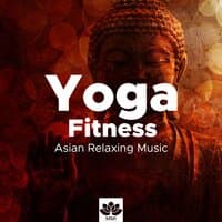 Yoga Fitness - Asian Relaxing Music for Yoga Classes