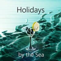 Holidays by the Sea - Reminiscence of Sea Sound, Calming Ocean Waves & Nature Sounds, Vacation Recollections and Beautiful Memories of Summer Days