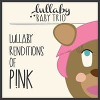 Lullaby Renditions of P!Nk