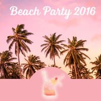 Beach Party 2016 - The Best Chillout Music, Hoiliday Dreams, Long Chill, Beach Party, Holidays Music, Summer Solstice