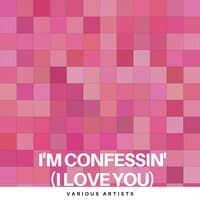 I'm Confessin' (I Love You)