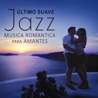 Último Suave Jazz: Musica Romantica para Amantes, Noche de la Fecha, La Cena con Velas, Sonidos Relajantes y Erótica