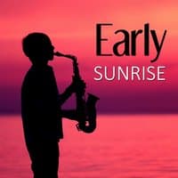 Early Sunrise – Wake Up, Good Morning, Early Morning Coffee, Finest Lounge Music, Best of Smooth Jazz, Relaxation Sounds