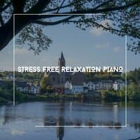 Stress Free Relaxation Piano