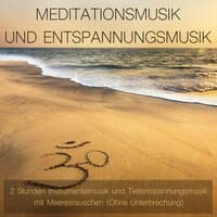 Meditationsmusik und Entspannungmusik - 2 Stunden Instrumentalmusik und Tiefentspannungsmusik mit Meeresrauschen (Ohne Unterbrechung)