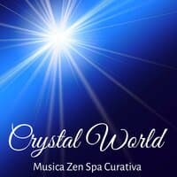 Crystal World - Musica Zen Spa Curativa per Potere della Mente Massaggi Benessere con Suoni Dolci Meditativi New Age e Strumentali