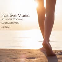 Positive Music - 50 Inspirational Motivational Songs for Yoga, Positive Thinking and Morning Vital Energy