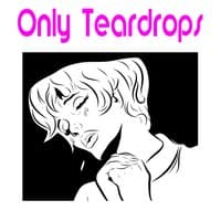 Only Teardrops (How Many Times)