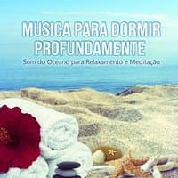 Musica para Dormir Profundamente: Som do Oceano para Relaxamento e Meditação, Resto y Terapia de Sonido con Naturaleza, Reducir el Estrés, Tranquilas, Pensamiento Positivo