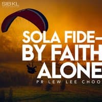 Sola Fide - By Faith Alone