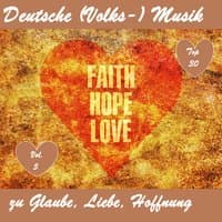 Top 30: Deutsche (Volks-)Musik zu Glaube, Liebe, Hoffnung, Vol. 5 [Faith, Hope, Love]