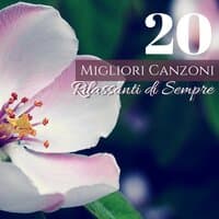 20 Migliori Canzoni Rilassanti di Sempre - Dolci Melodie e Suoni della Natura per Rilassarsi