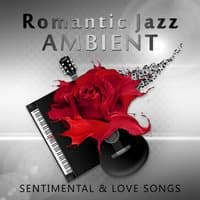 Romantic Jazz Ambient – Sentimental & Love Songs, Instrumental Background for Candlelight Dinner, Acoustic Guitar and Piano Music