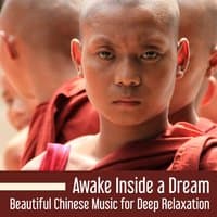 Awake Inside a Dream: Beautiful Chinese Music for Deep Relaxation and Kingdom of Senses for Meditation, Reiki Therapy, Healing Massage & Spa