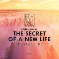 Ephesians 4: The Secret of a New Life