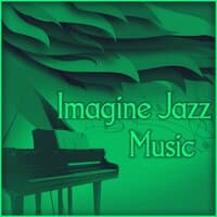 Imagine Jazz Music – Soft Piano Music, Jazz Relaxing Sounds, Piano Bar, Music for Relaxation, Calming Piano Sounds