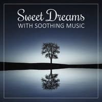 Sweet Dreams with Soothing Music - Music to Help You Relax All Night, Sleep Well, Good Night, Soft New Age Music