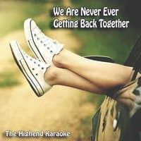 We Are Never Ever Getting Back Together