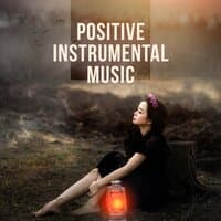 Positive Instrumental Music – Calm Instrumental Music, Clear Your Mind, Positive Energy and Relax