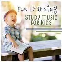 Fun Learning – Study Music for Kids: Easy Education, Smart Relaxation, Genius Children Effect, Simple Concentration, Calm Session